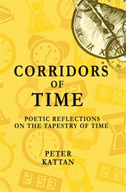 Corridors of Time : Poetic Reflections on the Tapestry of Time cover image