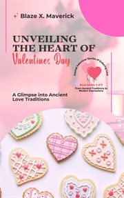 Unveiling the Heart of Valentine's Day : A Glimpse into Ancient Love Traditions cover image