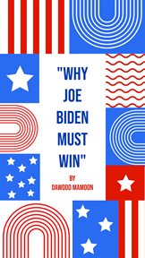 Why Joe Biden Must Win cover image
