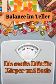 Balance im Teller : Die sanfte Diät für Körper und Seele cover image