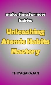 Unleashing Atomic Habits Mastery/Liberando o domínio dos hábitos atmicos cover image