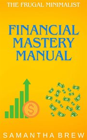 The Frugal Minimalist : Financial Mastery Manual cover image