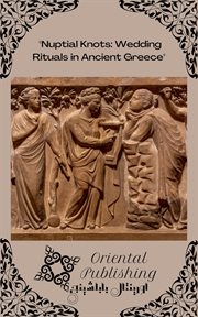 Nuptial Knots : Wedding Rituals in Ancient Greece cover image