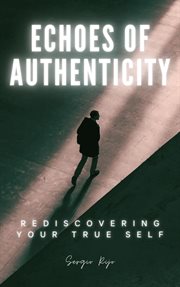 Echoes of Authenticity : Rediscovering Your True Self cover image