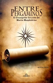 Entre Pergaminos : El Evangelio Secreto De María Magdalena cover image