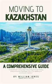 Moving to Kazakhstan : A Comprehensive Guide cover image