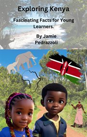 Exploring Kenya : Fascinating Facts for Young Learners cover image