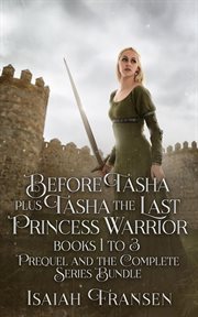 Before Tasha Plus Tasha the Last Princess Warrior Bundle : Books #1-3 Prequel And The Complete Series. Tasha The Last Princess Warrior cover image