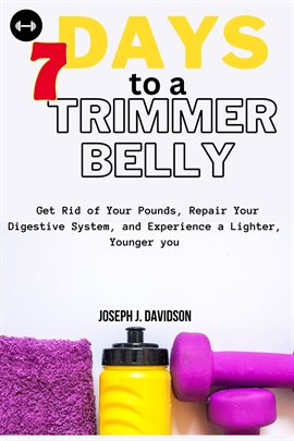 7 Days to a Trimmer Belly: Get Rid of Your Pounds, Repair Your Digestive System, and Experience a