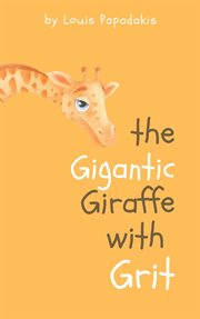The Gigantic Giraffe With Grit cover image