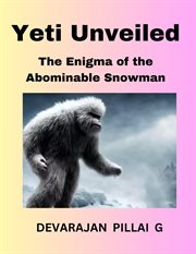 Yeti Unveiled : The Enigma of the Abominable Snowman cover image