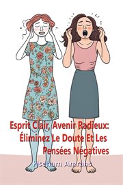 Esprit Clair, Avenir Radieux : Éliminez Le Doute Et Les Pensées Négatives cover image