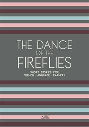 The Dance of the Fireflies : Short Stories for French Language Learners cover image
