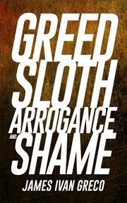 Greed Sloth Arrogance and Shame cover image