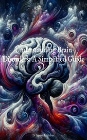 Understanding Brain Disorders : A Simplified Guide cover image