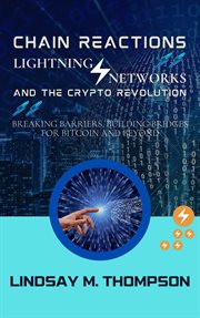 Chain Reactions : Lightning Networks and the Crypto Revolution. Breaking Barriers, Building Bridges f cover image