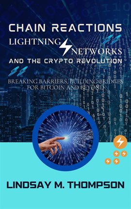 Chain Reactions: Lightning Networks and the Crypto Revolution: Breaking Barriers, Building Bridges f