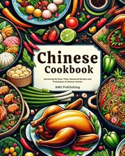 Chinese Cookbook : Savouring the East. Time-Honoured Recipes and Techniques of Chinese Cuisine cover image
