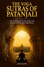 The Yoga Sutras of Patanjali : The Final Guide for the Study and Practice of Patanjali's Yoga Sutras cover image