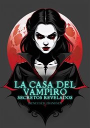 La casa del vampiro : secretos revelados cover image