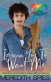 Iguana You to Want Me: Friends of Gaynor Beach Animal Rescue Romance cover image