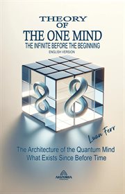Theory of the One Mind : The Infinite Before the Beginning cover image