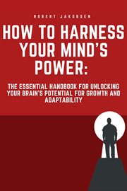 "How to Harness Your Mind's Power : The Essential Handbook for Unlocking Your Brain's Potential for cover image