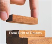 From Debt to Dreams cover image
