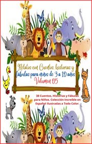Relatos con Cuentos, historias y fábulas para niños de 3 a 10 años. Volumen 05 : Ebook de cuentos, historias y fábulas para niños cover image