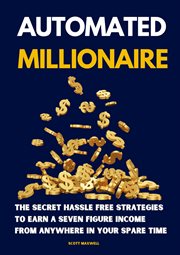 Automated Millionaire : The Secret Hassle Free Strategies to Earn a Seven Figure Income From Anywhere cover image