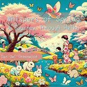 Whispers of Spring : A Journey Through Haiku. Seasons in Verse: A Year Through Haiku for Children cover image