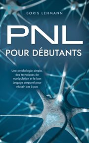 PNL pour débutants Une psychologie simple, des techniques de manipulation et le bon langage corporel cover image