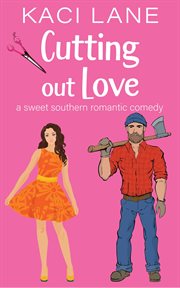 Cutting out Love : A Sweet Southern Romantic Comedy. Bama Boys Sweet RomCom cover image