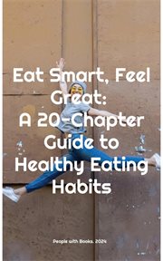 Eat Smart, Feel Great : A 20-Chapter Guide to Healthy Eating Habits cover image