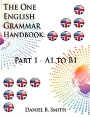 The One English Grammar Handbook : Part 1. A1 to B1 cover image