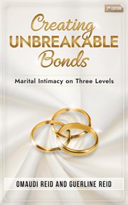 Creating Unbreakable Bonds : Marital Intimacy on Three Levels cover image