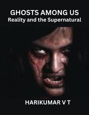 Ghosts Among Us : Reality and the Supernatural cover image