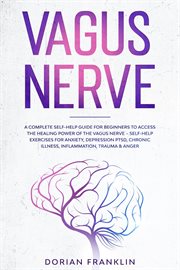 Vagus Nerve : A Complete Guide to Activate the Healing power of Your Vagus Nerve – Reduce With Self-H cover image