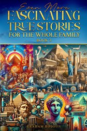 Even More Fascinating True Stories for the Whole Family (Book 3) cover image