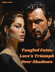 Tangled Fates : Love's Triumph Over Shadows cover image
