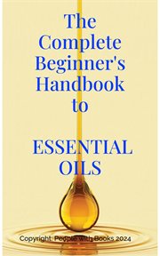 The Complete Beginner's Handbook to Essential Oils cover image