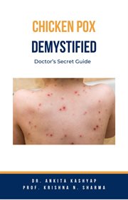 Chickenpox Demystified : Doctor's Secret Guide cover image