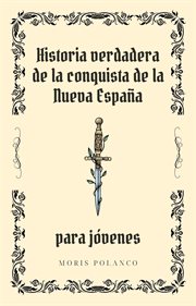 Historia verdadera de la conquista de Nueva España para jóvenes cover image