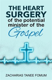 The Heart Surgery of the Potential Minister of the Gospel : Leading God's people cover image