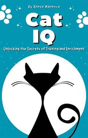 Cat IQ Unlocking the Secrets of Training and Enrichment cover image
