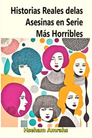 Historias Reales de las Asesinas en Serie Más Horribles cover image