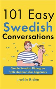 101 easy Swedish conversations : simple Swedish dialogues with questions for beginners cover image