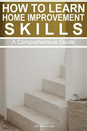 How to Learn Home Improvement Skills : A Comprehensive Guide cover image