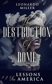 The Destruction of Rome Lessons for America cover image