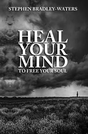 Heal Your Mind to Free Your Soul cover image